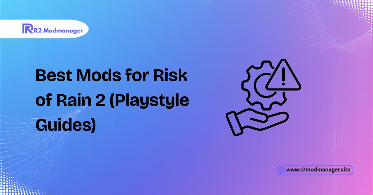 best mods for risk of rain 2 playstyle guides