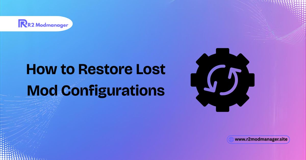how to restore lost mod configration