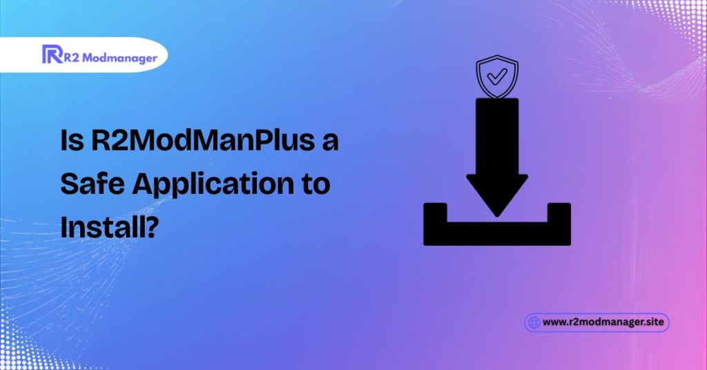 is r2modmanplus a safe application to install