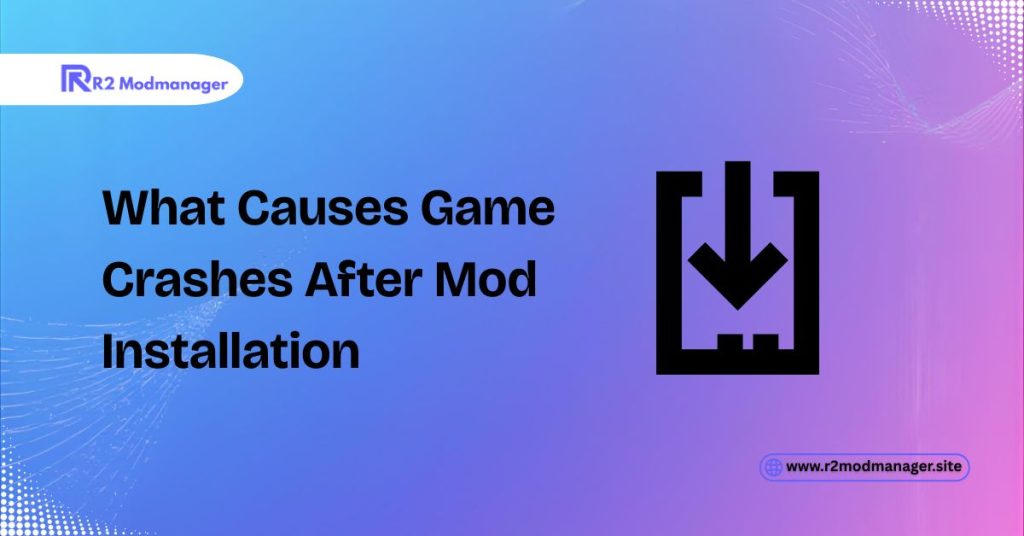 What Causes Game Crashes After Mod Installation