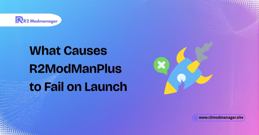 What Causes R2ModManPlus to Fail on Launch