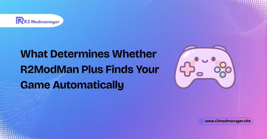 What Determines Whether R2ModMan Plus Finds Your Game Automatically