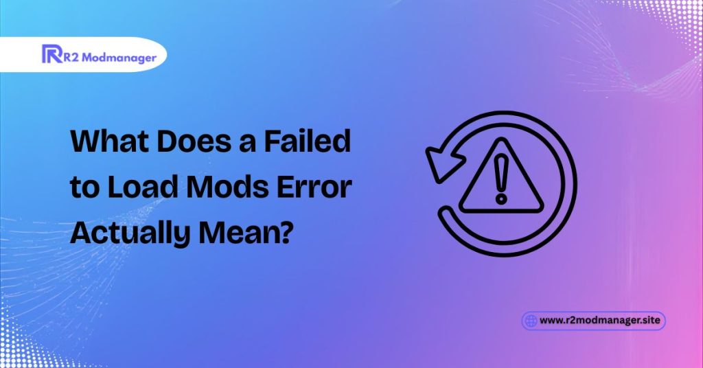 What Does a Failed to Load Mods Error Actually Mean?