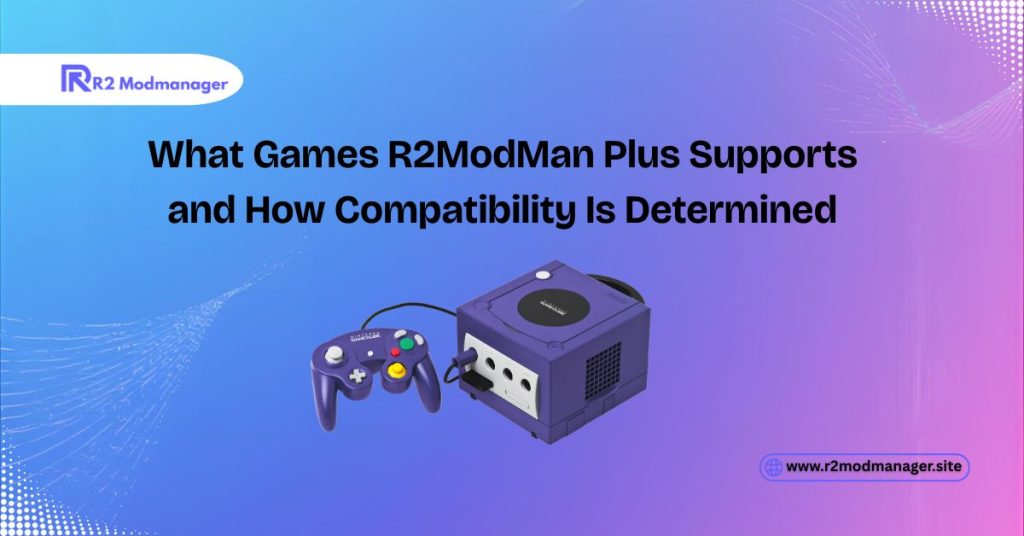 what games r2modman plus supports and how compatibility is determined