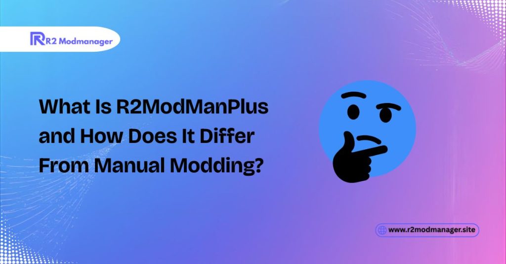 What Is R2ModManPlus and How Does It Differ From Manual Modding?